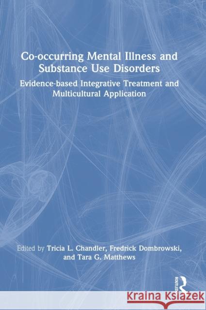 Co-occurring Mental Illness and Substance Use Disorders: Evidence-based Integrative Treatment and Multicultural Application Chandler, Tricia L. 9781032116525 Taylor & Francis Ltd