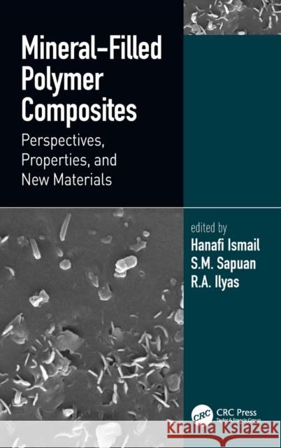 Mineral-Filled Polymer Composites: Perspectives, Properties, and New Materials Hanafi Ismail S. M. Sapuan R. a. Ilyas 9781032116563 CRC Press