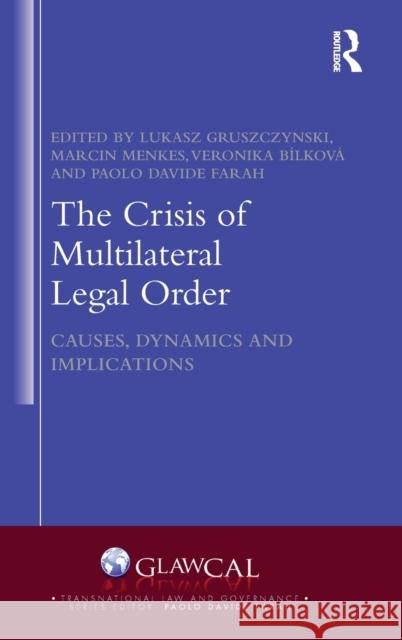 The Crisis of Multilateral Legal Order: Causes, Dynamics and Implications Gruszczynski, Lukasz 9781032116631 Routledge
