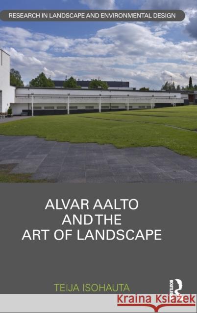 Alvar Aalto and The Art of Landscape Isohauta, Teija 9781032116648 Taylor & Francis Ltd