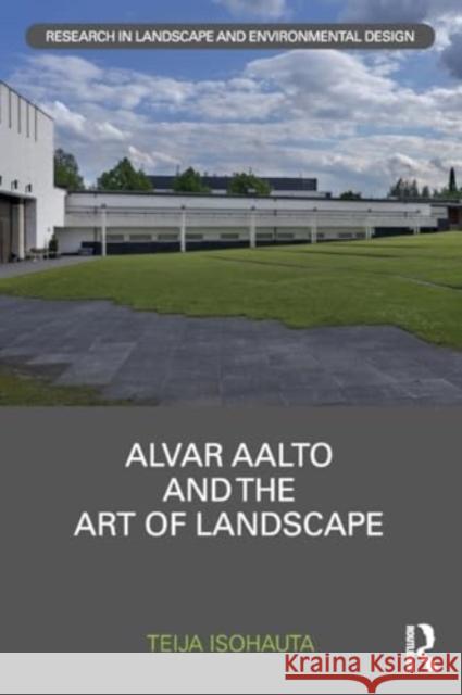 Alvar Aalto and the Art of Landscape Teija Isohauta 9781032116655 Routledge