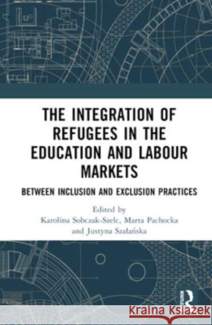 The Integration of Refugees in the Education and Labour Markets  9781032116662 Taylor & Francis Ltd