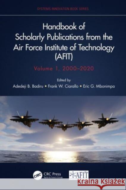 Handbook of Scholarly Publications from the Air Force Institute of Technology (Afit), Volume 1, 2000-2020 Badiru, Adedeji B. 9781032116679
