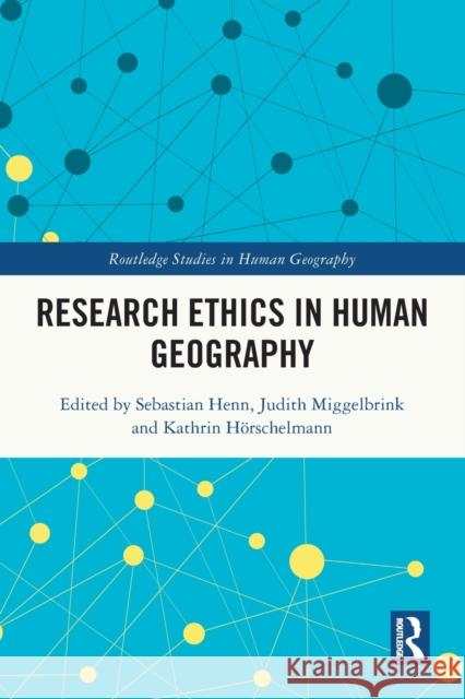 Research Ethics in Human Geography Sebastian Henn Judith Miggelbrink Kathrin H?rschelmann 9781032116792