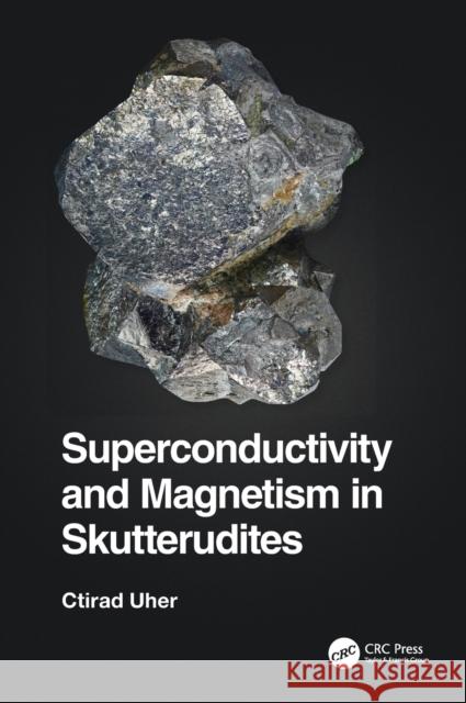 Superconductivity and Magnetism in Skutterudites Ctirad Uher 9781032116884 CRC Press