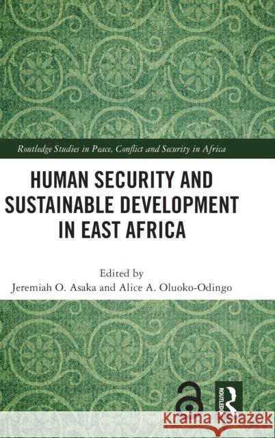 Human Security and Sustainable Development in East Africa Jeremiah O. Asaka Alice A. Oluoko-Odingo 9781032116969 Routledge