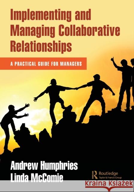 Implementing and Managing Collaborative Relationships: A Practical Guide for Managers Andrew Humphries Linda McComie 9781032117386 Productivity Press