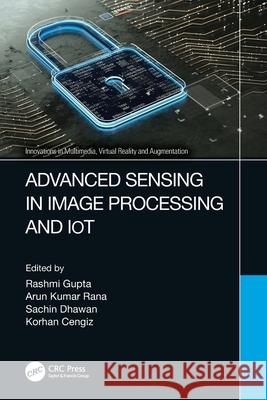 Advanced Sensing in Image Processing and Iot Rashmi Gupta Arun Kuma Sachin Dhawan 9781032117515