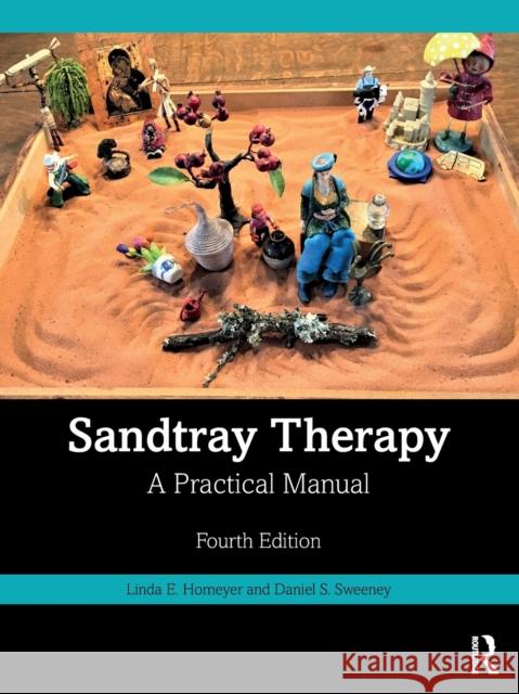 Sandtray Therapy: A Practical Manual Linda E. Homeyer Daniel S. Sweeney 9781032117553 Taylor & Francis Ltd