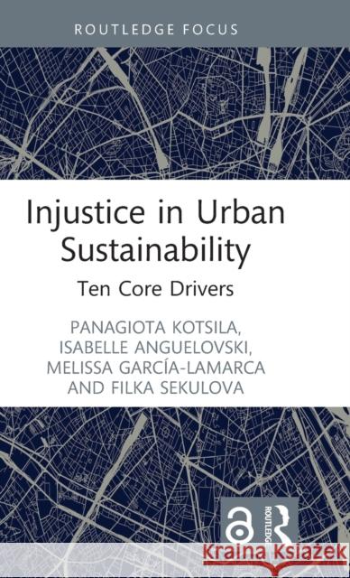 Injustice in Urban Sustainability: Ten Core Drivers Kotsila, Panagiota 9781032117621 Taylor & Francis Ltd