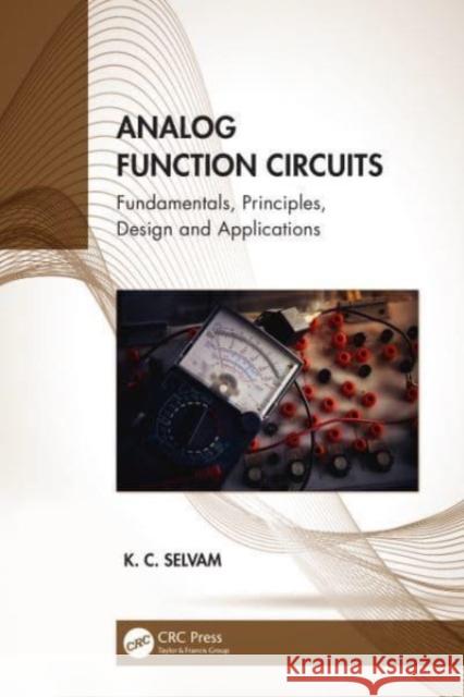 Analog Function Circuits: Fundamentals, Principles, Design and Applications K. C. Selvam 9781032117652