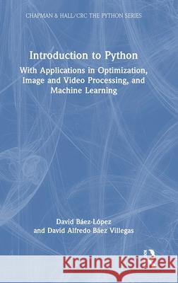 Introduction to Python: With Applications in Optimization, Image and Video Processing, and Machine Learning David B?ez-L?pez David Alfredo B?e 9781032117676 CRC Press