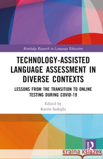 Technology-Assisted Language Assessment in Diverse Contexts: Lessons from the Transition to Online Testing During Covid-19 Sadeghi, Karim 9781032117683 Taylor & Francis Ltd