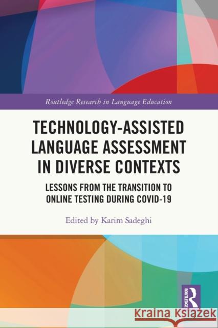 Technology-Assisted Language Assessment in Diverse Contexts: Lessons from the Transition to Online Testing During Covid-19 Sadeghi, Karim 9781032117690 Taylor & Francis Ltd