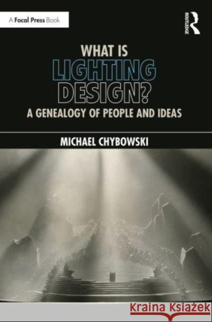 What Is Lighting Design?: A Genealogy of People and Ideas Michael Chybowski 9781032117751 Taylor & Francis Ltd