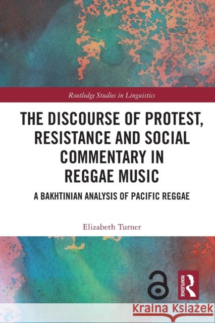 The Discourse of Protest, Resistance and Social Commentary in Reggae Music: A Bakhtinian Analysis of Pacific Reggae Elizabeth Turner 9781032117867