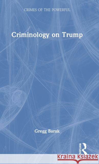 Criminology on Trump Gregg Barak 9781032117928