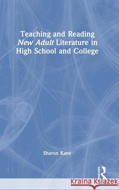 Teaching and Reading New Adult Literature in High School and College Sharon Kane 9781032118246 Routledge