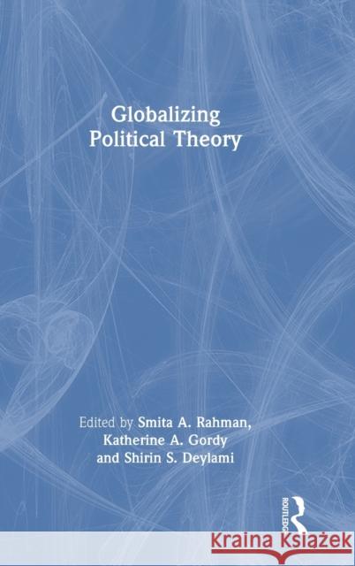 Globalizing Political Theory  9781032118291 Taylor & Francis Ltd