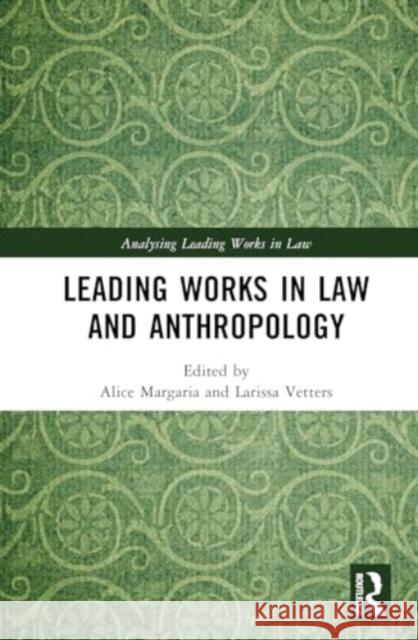 Leading Works in Law and Anthropology Alice Margaria Larissa Vetters 9781032118536