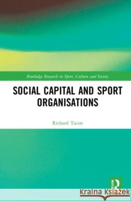 Social Capital and Sport Organisations Richard Tacon 9781032118741 Taylor & Francis Ltd