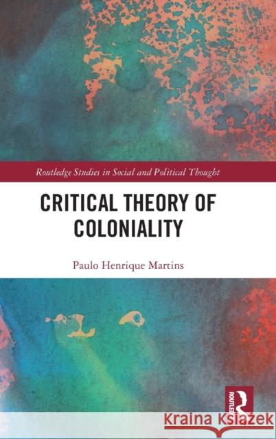 Critical Theory of Coloniality Paulo Henrique Martins 9781032118857 Routledge