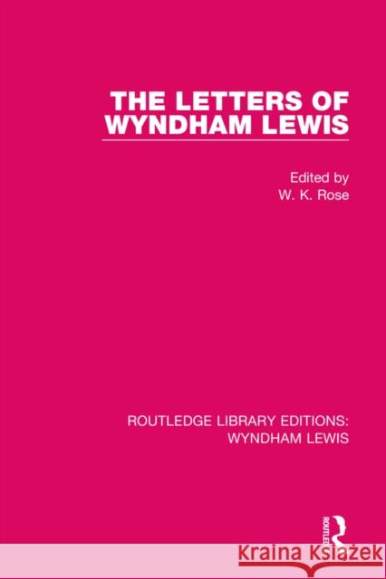 The Letters of Wyndham Lewis W. K. Rose 9781032118864 Routledge