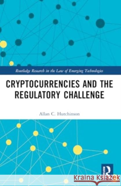 Cryptocurrencies and the Regulatory Challenge Allan C. Hutchinson 9781032118994