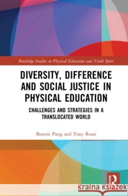 Diversity, Difference and Social Justice in Physical Education Tony (Western Sydney University, Australia) Rossi 9781032119083 Taylor & Francis Ltd