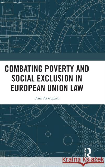 Combating Poverty and Social Exclusion in European Union Law Ane Aranguiz 9781032119090 Taylor & Francis Ltd