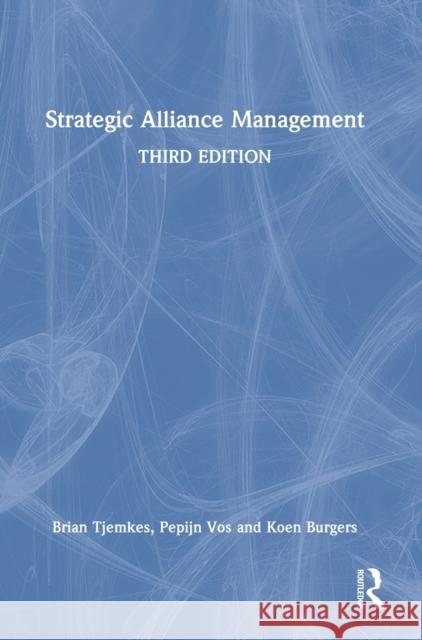 Strategic Alliance Management Brian Tjemkes Pepijn Vos Koen Burgers 9781032119281