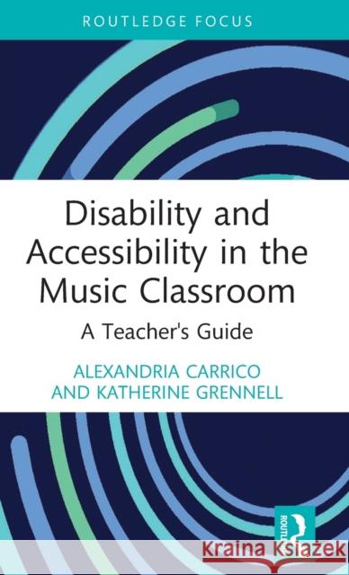 Disability and Accessibility in the Music Classroom: A Teacher's Guide Carrico, Alexandria 9781032119366 Taylor & Francis Ltd