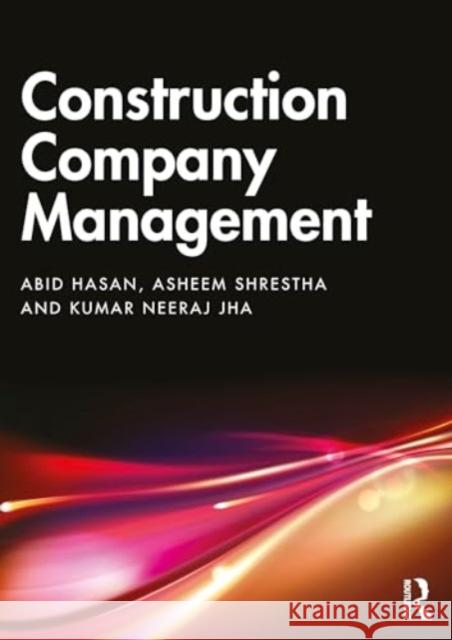 Construction Company Management Abid Hasan Asheem Shrestha Kumar Neeraj Jha 9781032119564 Routledge