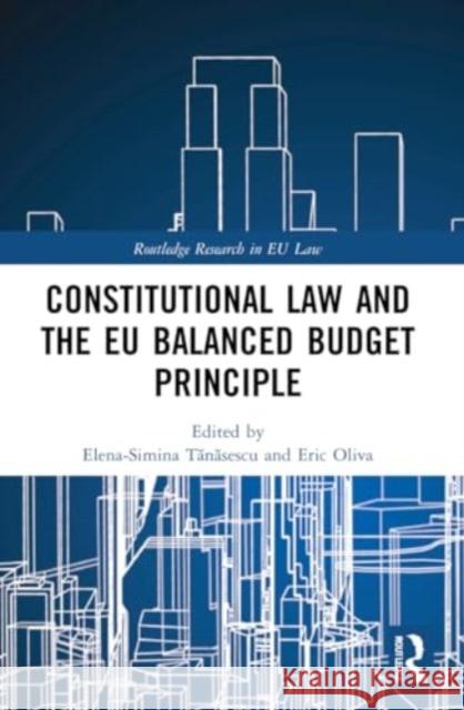 Constitutional Law and the Eu Balanced Budget Principle Elena-Simina Tănăsescu Eric Oliva 9781032119588