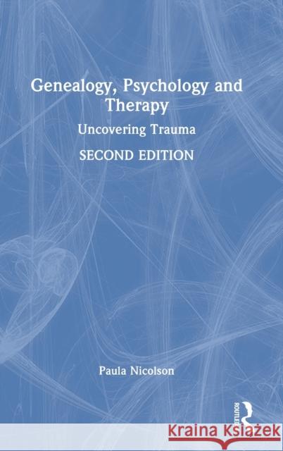 Genealogy, Psychology and Therapy: Uncovering Trauma Paula Nicolson 9781032119717