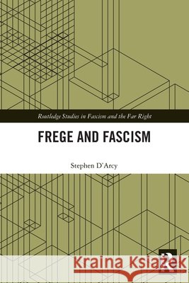 Frege and Fascism Stephen (Huron University College, Canada) D'Arcy 9781032119748 Taylor & Francis Ltd