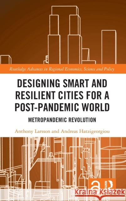 Designing Smart and Resilient Cities for a Post-Pandemic World: Metropandemic Revolution Anthony Larsson Andreas Hatzigeorgiou 9781032119953 Routledge