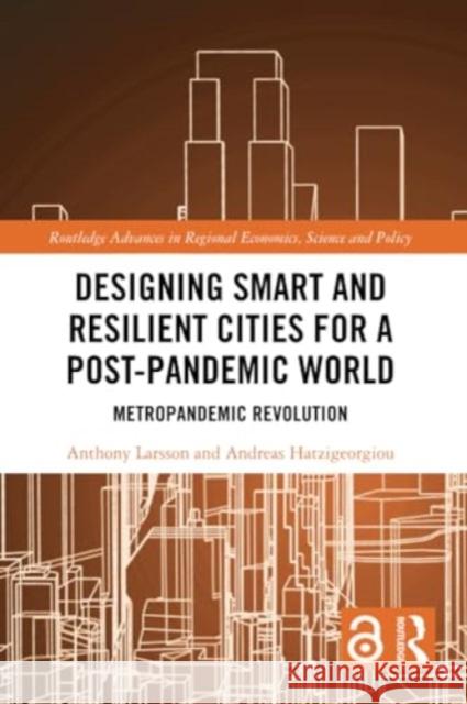 Designing Smart and Resilient Cities for a Post-Pandemic World: Metropandemic Revolution Anthony Larsson Andreas Hatzigeorgiou 9781032120027 Routledge