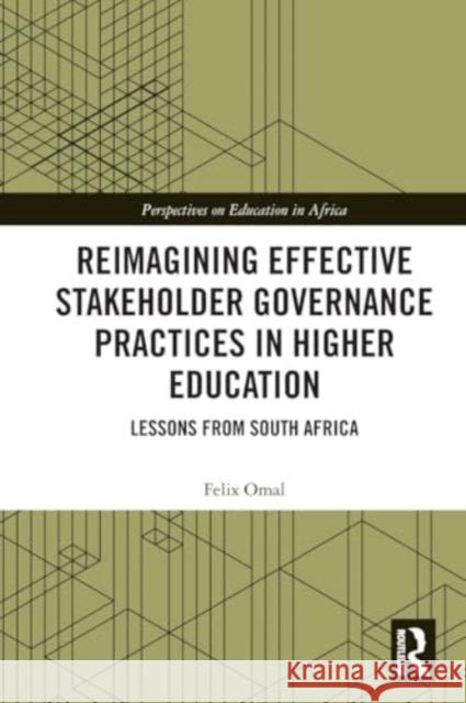 Reimagining Effective Stakeholder Governance Practices in Higher Education: Lessons from South Africa Felix Omal 9781032120317 Taylor & Francis Ltd