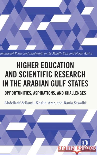 Higher Education and Scientific Research in the Arabian Gulf States: Opportunities, Aspirations, and Challenges Arar, Khalid 9781032120379 Taylor & Francis Ltd