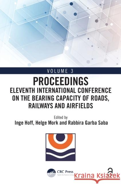 Eleventh International Conference on the Bearing Capacity of Roads, Railways and Airfields: Volume 3 Hoff, Inge 9781032120522