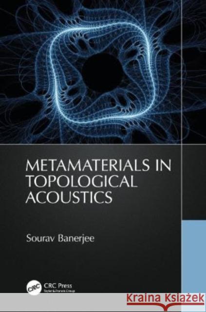 Metamaterials in Topological Acoustics Sourav (University of South Carolina) Banerjee 9781032120836 Taylor & Francis Ltd