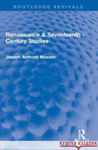 Renaissance & Seventeenth - Century Studies Joseph Anthony Mazzeo 9781032120904 Taylor & Francis