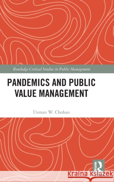 Pandemics and Public Value Management Usman W. Chohan 9781032121147 Routledge