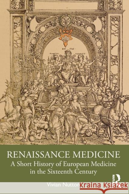 Renaissance Medicine: A Short History of European Medicine in the Sixteenth Century Nutton, Vivian 9781032121239 Taylor & Francis Ltd