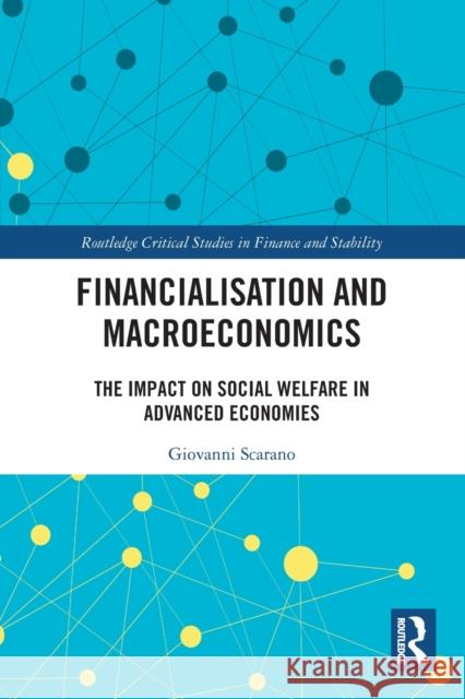 Financialization and Macroeconomics: The Impact on Social Welfare in Advanced Economies Scarano, Giovanni 9781032121321 Taylor & Francis Ltd