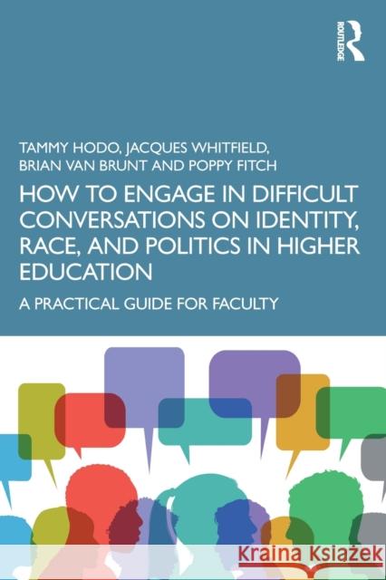 How to Engage in Difficult Conversations on Identity, Race, and Politics in Higher Education: A Practical Guide for Faculty Poppy (Ashford University, USA) Fitch 9781032121437
