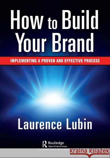 How to Build Your Brand: Implementing a Proven and Effective Process Lubin, Laurence 9781032121468 Taylor & Francis Ltd