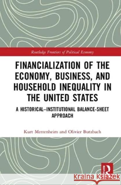 Financialization of the Economy, Business, and Household Inequality in the United States: A Historical-Institutional Balance-Sheet Approach Kurt Mettenheim Olivier Butzbach 9781032121512 Routledge