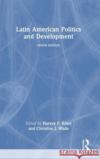 Latin American Politics and Development Harvey F. Kline Christine J. Wade 9781032121581
